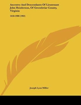 portada ancestry and descendants of lieutenant john henderson, of greenbriar county, virginia: 1650-1900 (1902) (en Inglés)