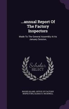portada ...annual Report Of The Factory Inspectors: Made To The General Assembly At Its January Session, (en Inglés)