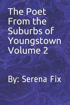 portada The Poet from the Suburbs of Youngstown Volume 2: By: Serena Fix (en Inglés)