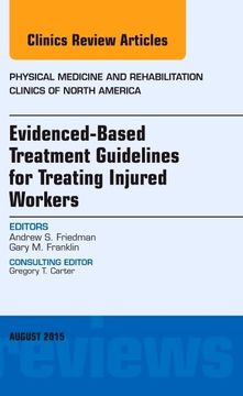 portada Evidence-Based Treatment Guidelines for Treating Injured Workers, an Issue of Physical Medicine and Rehabilitation Clinics of North America (Volume 26-3) (The Clinics: Internal Medicine, Volume 26-3)