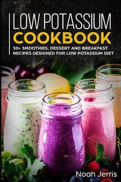 portada Low Potassium Cookbook: 50+ Smoothies, Dessert and Breakfast Recipes Designed for Low Potassium Diet (in English)