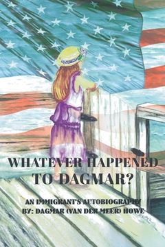 portada Whatever Happened to Dagmar?: An Immigrant's Autobiography (en Inglés)