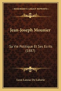 portada Jean-Joseph Mounier: Sa Vie Politique Et Ses Ecrits (1887) (en Francés)