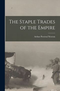 portada The Staple Trades of the Empire [microform] (en Inglés)