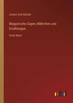 portada Magyarische Sagen, Mährchen und Erzählungen: Erster Band (en Alemán)