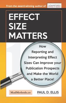 portada Effect Size Matters: How Reporting and Interpreting Effect Sizes Can Improve your Publication Prospects and Make the World a Better Place! (en Inglés)