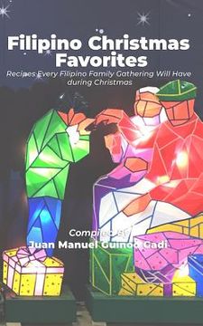 portada Filipino Christmas Favorites: Recipes Every Filipino Family Gathering Will Have During Christmas.