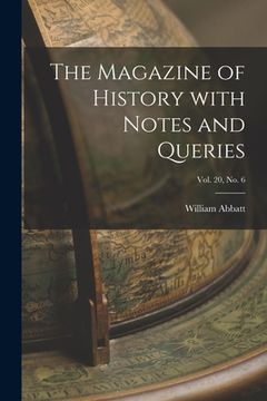portada The Magazine of History With Notes and Queries; Vol. 20, no. 6 (en Inglés)