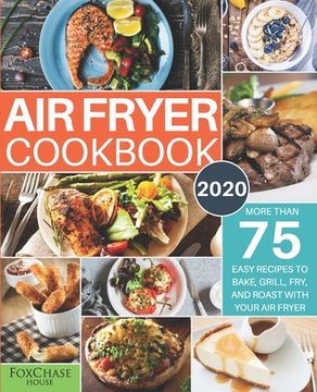 portada Air Fryer Cookbook #2020: More than 75 Easy Recipes to Bake, Grill, Fry, and Roast with Your Air Fryer (en Inglés)