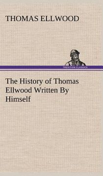 portada the history of thomas ellwood written by himself (en Inglés)