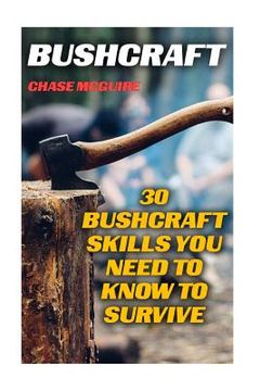 portada Bushcraft: 30 Bushcraft Skills You Need To Know To Survive (en Inglés)