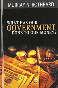portada What Has Government Done to Our Money?