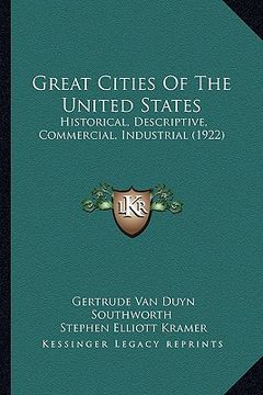 portada great cities of the united states: historical, descriptive, commercial, industrial (1922) (en Inglés)