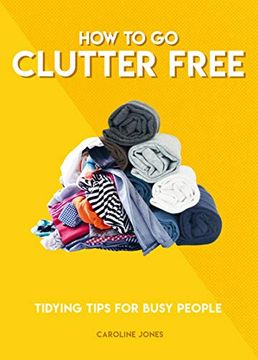 portada How to go Clutter Free: Tidying Tips for Busy People (How to Go. Series) (in English)