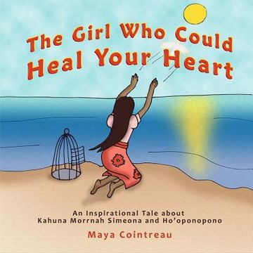 portada The Girl Who Could Heal Your Heart - An Inspirational Tale about Kahuna Morrnah Simeona and Ho'oponopono (en Inglés)