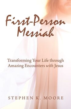 portada First-Person Messiah: Transforming Your Life through Amazing Encounters with Jesus (in English)