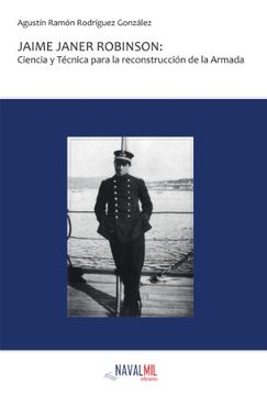 portada Jaime Janer Robinson: ciencia y técnica para la reconstrucción de la armada.