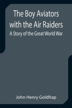 portada The Boy Aviators with the Air Raiders: A Story of the Great World War (en Inglés)