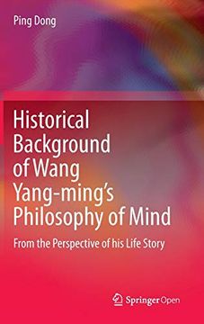portada Historical Background of Wang Yang-Ming’S Philosophy of Mind: From the Perspective of his Life Story (en Inglés)