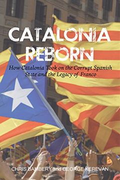 portada Catalonia Reborn: How Catalonia Took On the Corrupt Spanish State and the Legacy of Franco