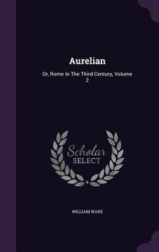 portada Aurelian: Or, Rome In The Third Century, Volume 2