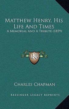 portada matthew henry, his life and times: a memorial and a tribute (1859)