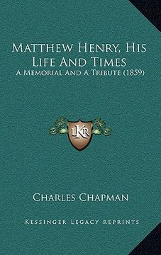 portada matthew henry, his life and times: a memorial and a tribute (1859) (en Inglés)