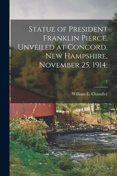 portada Statue of President Franklin Pierce, Unveiled at Concord, New Hampshire, November 25, 1914;; 2 (en Inglés)
