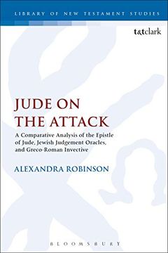 portada Jude on the Attack: A Comparative Analysis of the Epistle of Jude, Jewish Judgement Oracles, and Greco-Roman Invective (The Library of new Testament Studies) (en Inglés)