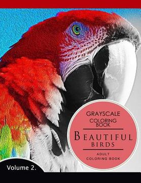 portada Beautiful Birds Volume 2: Grayscale coloring books for adults Relaxation (Adult Coloring Books Series, grayscale fantasy coloring books)