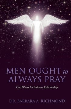 portada Men Ought to Always Pray: God Wants An Intimate Relationship (en Inglés)