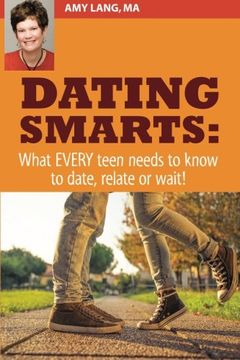 portada Dating Smarts - What Every Teen Needs To Date, Relate Or Wait (en Inglés)