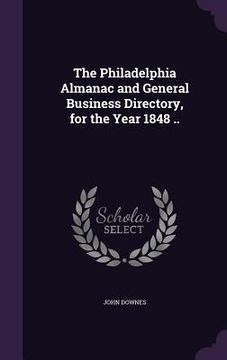 portada The Philadelphia Almanac and General Business Directory, for the Year 1848 ..