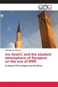 portada Ivo Andric and the student atmosphere of Sarajevo on the eve of WWI (en Inglés)