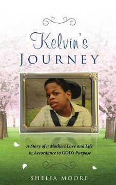 portada Kelvin's Journey: A Story of a Mother's Love and Life in Accordance to GOD'S Purpose (in English)
