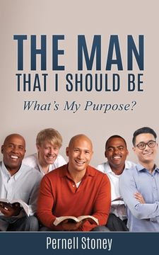 portada The Man That I Should Be: What's My Purpose? (en Inglés)