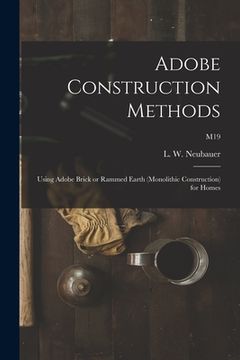 portada Adobe Construction Methods: Using Adobe Brick or Rammed Earth (monolithic Construction) for Homes; M19 (in English)