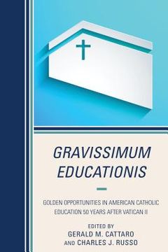 portada Gravissimum Educationis: Golden Opportunities in American Catholic Education 50 Years after Vatican II