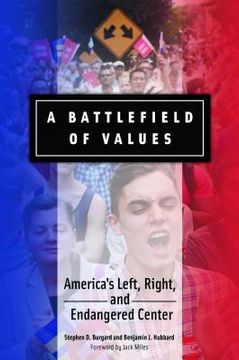 portada A Battlefield of Values: America's Left, Right, and Endangered Center (en Inglés)