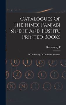 portada Catalogues Of The Hindi Panjabi Sindhi And Pushtu Printed Books (en Inglés)