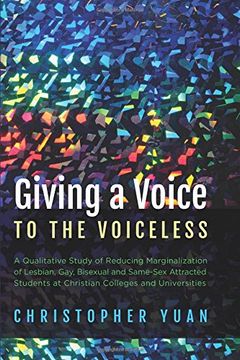portada Giving a Voice to the Voiceless: A Qualitative Study of Reducing Marginalization of Lesbian, Gay, Bisexual and Same-Sex Attracted Students at Christian Colleges and Universities (en Inglés)
