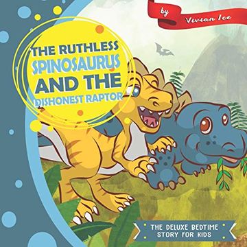 portada The Ruthless Spinosaurus and the Dishonest Raptor: The Deluxe Bedtime Story for Kids (en Inglés)