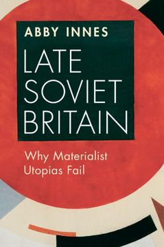 portada Late Soviet Britain: Why Materialist Utopias Fail (en Inglés)