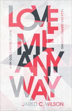 portada Love Me Anyway: How God's Perfect Love Fills Our Deepest Longing (en Inglés)