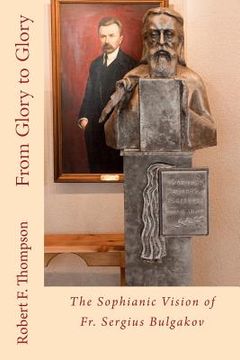 portada From Glory to Glory: The Sophianic Vision of Fr. Sergius Bulgakov (en Inglés)