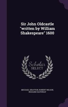 portada Sir John Oldcastle "written by William Shakespeare" 1600 (in English)