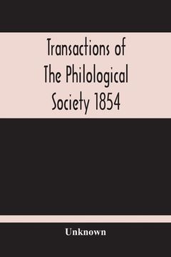 portada Transactions Of The Philological Society 1854 (en Inglés)