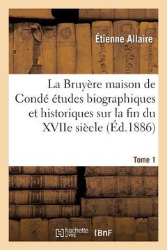 portada La Bruyère Dans La Maison Condé Études Biographiques Et Historiques Sur La Fin Du Xviie Siècle T01 (en Francés)