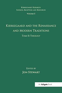 portada Volume 5, Tome ii: Kierkegaard and the Renaissance and Modern Traditions - Theology (Kierkegaard Research: Sources, Reception and Resources) (en Inglés)