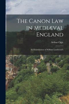 portada The Canon law in Mediæval England; an Examination of William Lyndwood's (en Inglés)